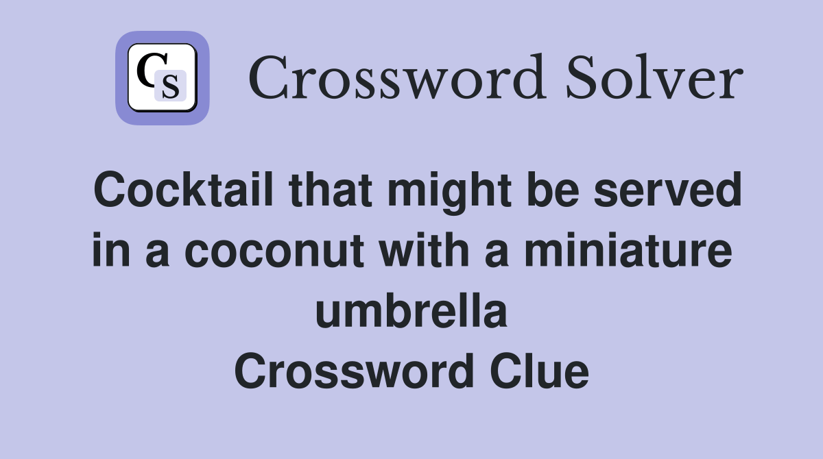 Cocktail that might be served in a coconut with a miniature umbrella